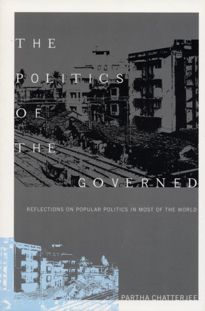 The Politics of the Governed – Reflections on Popular Politics in Most of the World - Reflections on Popular Politics in Most of the World