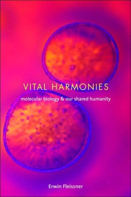 Vital Harmonies – Molecular Biology and Our Shared  Humanity - Molecular Biology and Our Shared Humanity