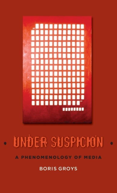 Under Suspicion – A Phenomenology of Media - A Phenomenology of Media