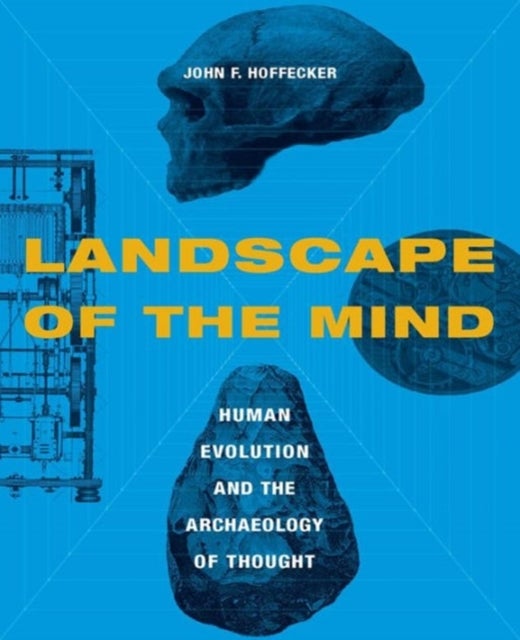 Landscape of the Mind – Archeology and the Evolution of Human - Human Evolution and the Archaeology of Thought