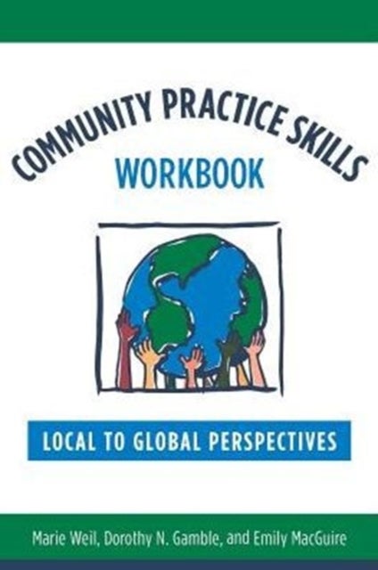 Community Practice Skills Workbook – Local to Global Prospectives - Local to Global Perspectives