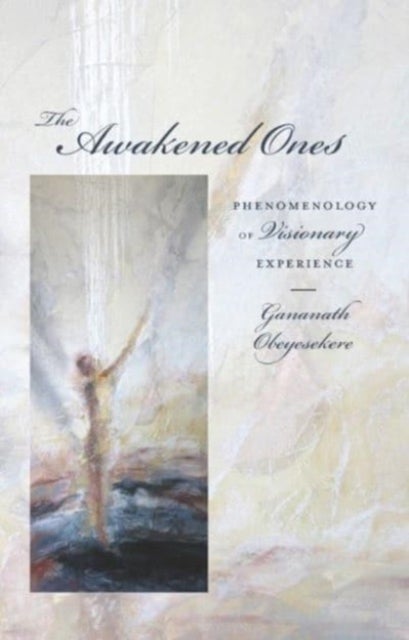The Awakened Ones – Phenomenology of Visionary Experience - Phenomenology of Visionary Experience