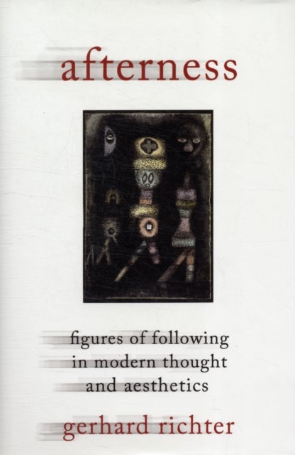 Afterness – Figures of Following in Modern Thought  and Aesthetics - Figures of Following in Modern Thought and Aesthetics