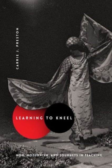 Learning to Kneel – Noh, Modernism, and Journeys in Teaching - Noh, Modernism, and Journeys in Teaching