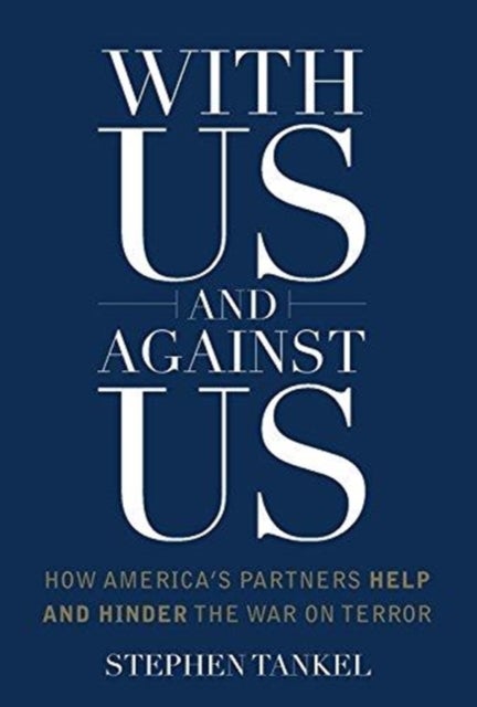 With Us and Against Us – How America`s Partners Help and Hinder the War on Terror - How America's Partners Help and Hinder the War on Terror