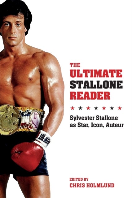 The Ultimate Stallone Reader – Sylvester Stallone as Star, Icon, Auteur