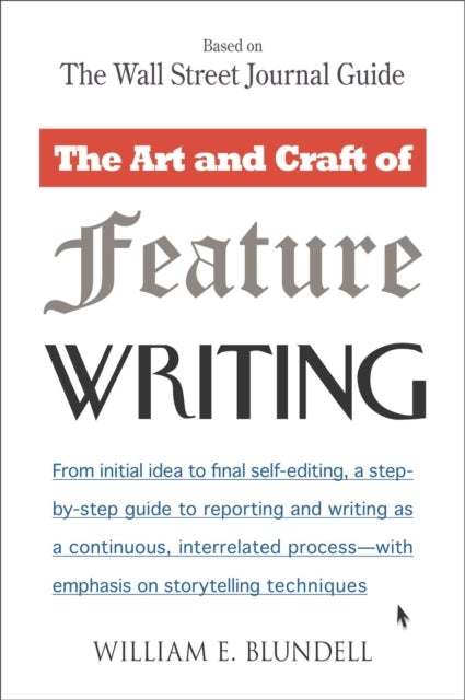 The Art and Craft of Feature Writing - Based on The Wall Street Journal Guide