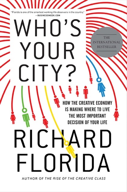Who's Your City? - How the Creative Economy Is Making Where to Live the Most Important Decision of Your Life
