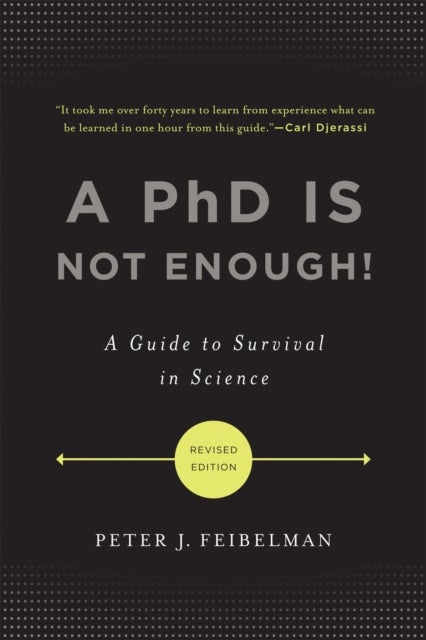 A PhD Is Not Enough! - A Guide to Survival in Science