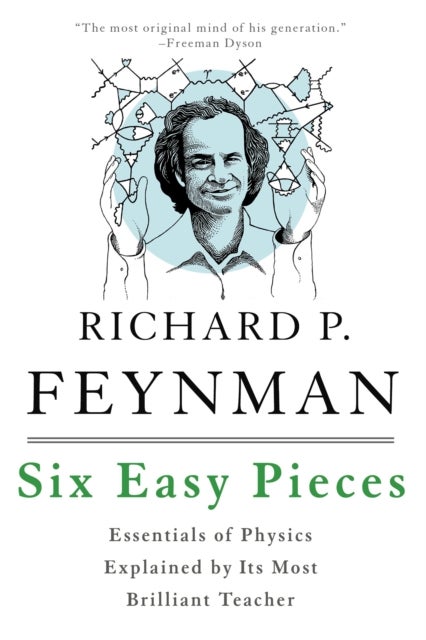 Six Easy Pieces - Essentials of Physics Explained by Its Most Brilliant Teacher
