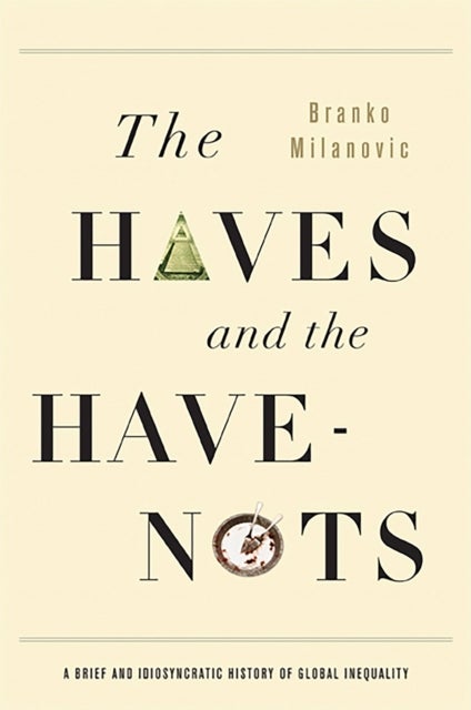 The Haves and the Have-Nots - A Brief and Idiosyncratic History of Global Inequality