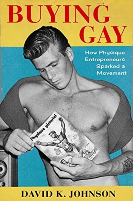 Buying Gay – How Physique Entrepreneurs Sparked a Movement - How Physique Entrepreneurs Sparked a Movement
