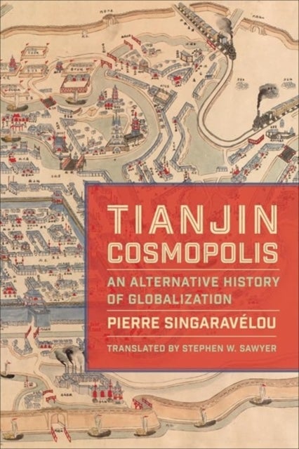 Tianjin Cosmopolis – An Alternative History of Globalization - An Alternative History of Globalization