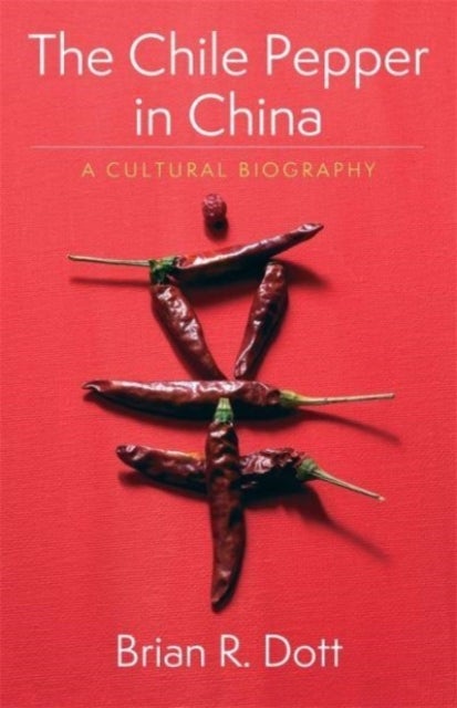 The Chile Pepper in China – A Cultural Biography - A Cultural Biography