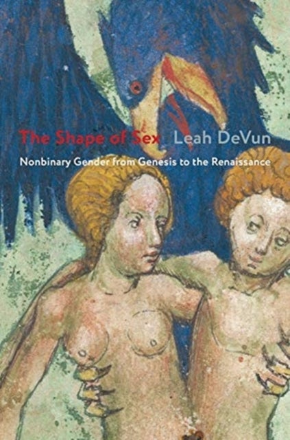 The Shape of Sex - Nonbinary Gender from Genesis to the Renaissance