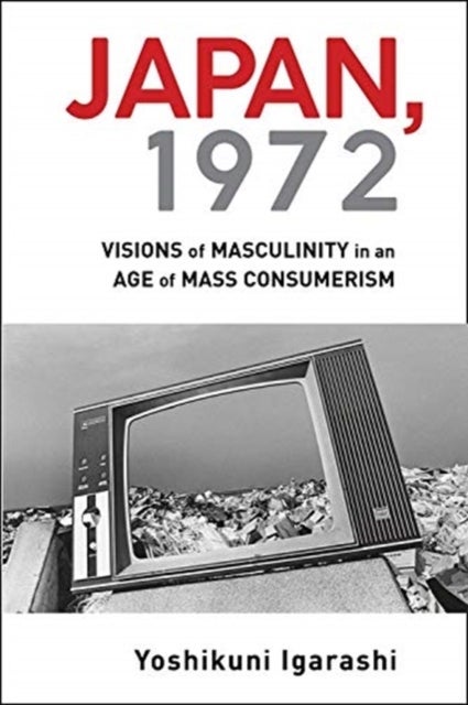 Japan, 1972 – Visions of Masculinity in an Age of Mass Consumerism