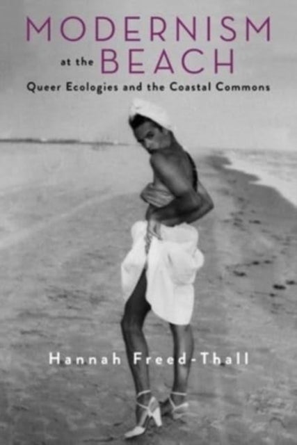 Modernism at the Beach – Queer Ecologies and the Coastal Commons - Queer Ecologies and the Coastal Commons