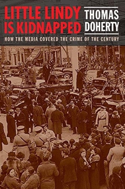Little Lindy Is Kidnapped - How the Media Covered the Crime of the Century