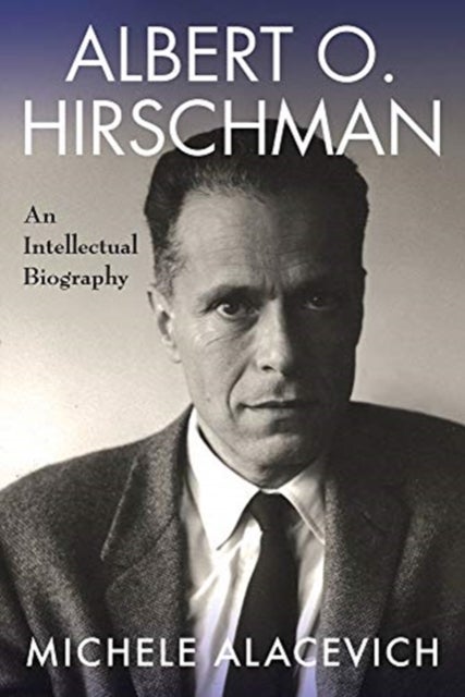 Albert O. Hirschman – An Intellectual Biography - An Intellectual Biography