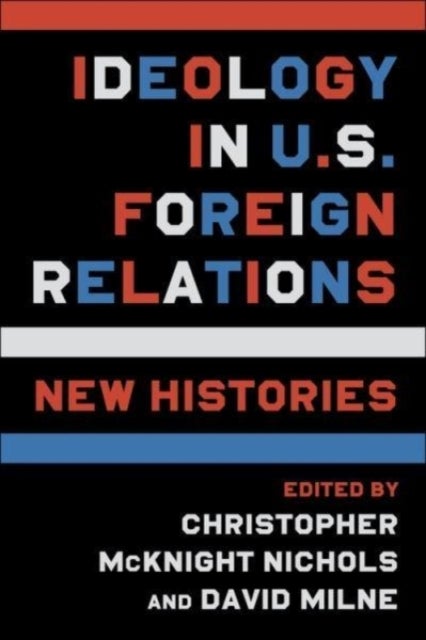 Ideology in U.S. Foreign Relations – New Histories - New Histories