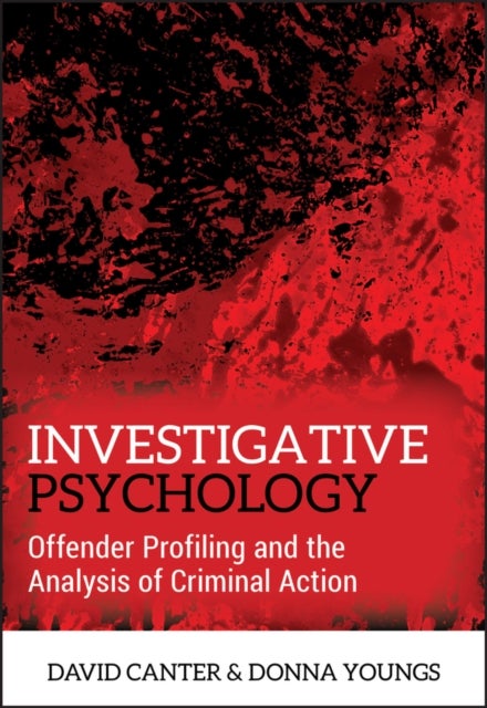 Investigative Psychology - Offender Profiling and the Analysis of Criminal Action