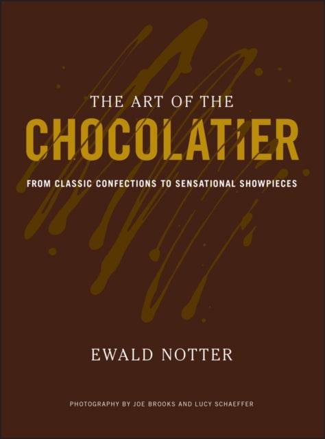 The Art of the Chocolatier – From Classic Confections to Sensational Showpieces - From Classic Confections to Sensational Showpieces