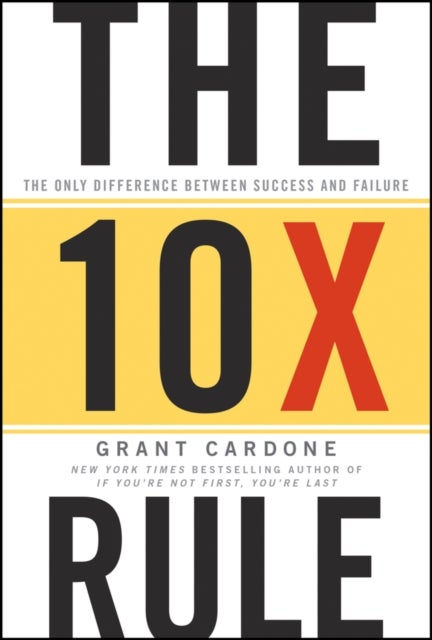 The Ten Times Rule – The Only Difference Between Success and Failure - The Only Difference Between Success and Failure