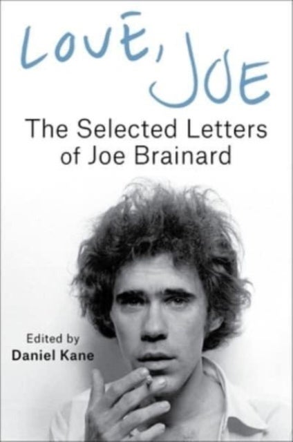 Love, Joe – The Selected Letters of Joe Brainard - The Selected Letters of Joe Brainard