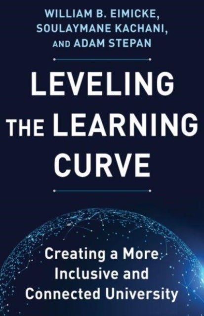 Leveling the Learning Curve – Creating a More Inclusive and Connected University - Creating a More Inclusive and Connected University