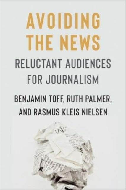 Avoiding the News – Reluctant Audiences for Journalism - Reluctant Audiences for Journalism
