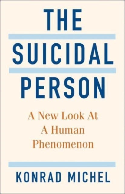 The Suicidal Person – A New Look at a Human Phenomenon - A New Look at a Human Phenomenon
