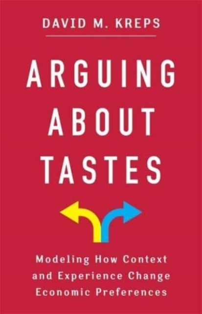 Arguing About Tastes – Modeling How Context and Experience Change Economic Preferences - Modeling How Context and Experience Change Economic Preferences