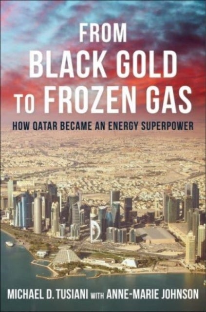 From Black Gold to Frozen Gas – How Qatar Became an Energy Superpower - How Qatar Became an Energy Superpower