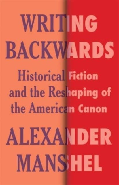 Writing Backwards - Historical Fiction and the Reshaping of the American Canon