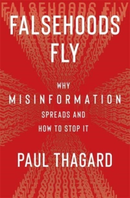 Falsehoods Fly – Why Misinformation Spreads and How to Stop It - Why Misinformation Spreads and How to Stop It