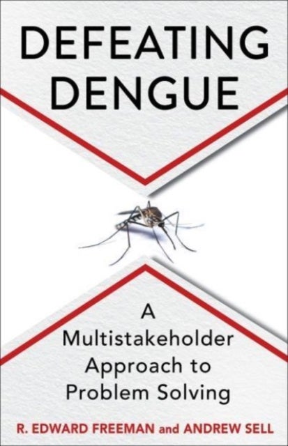 Defeating Dengue – A Multistakeholder Approach to Problem Solving - A Multistakeholder Approach to Problem Solving