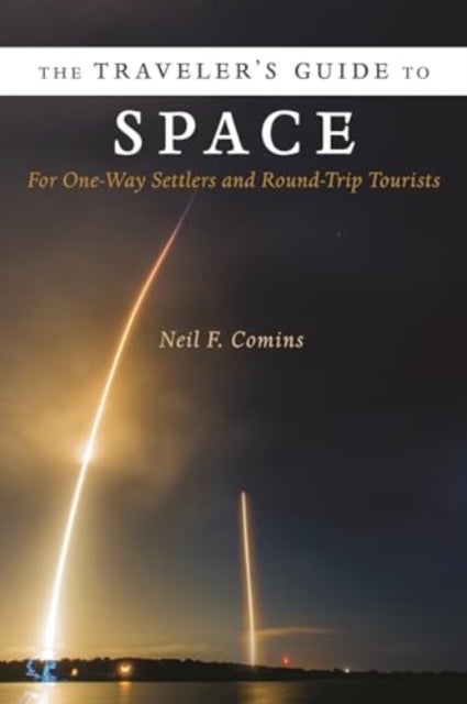 The Traveler's Guide to Space – For One–Way Settlers and Round–Trip Tourists - For One-Way Settlers and Round-Trip Tourists
