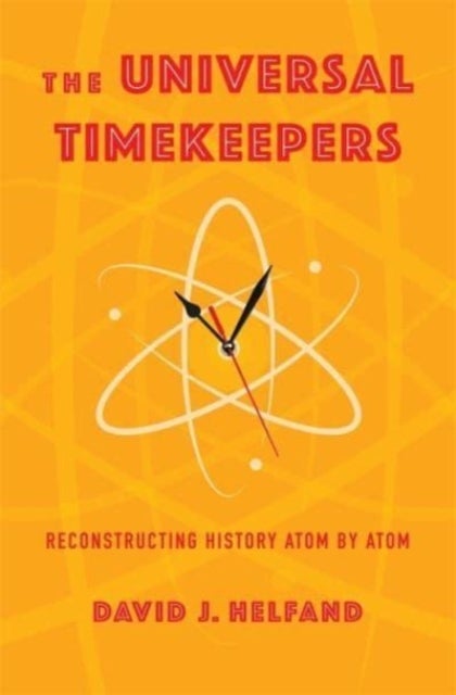 The Universal Timekeepers – Reconstructing History Atom by Atom - Reconstructing History Atom by Atom