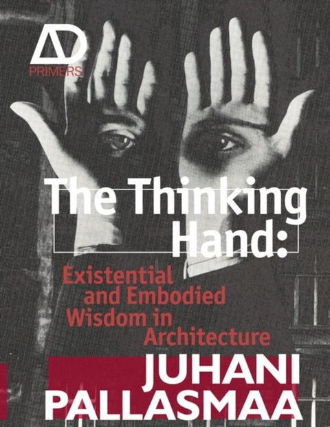 The Thinking Hand - Existential and Embodied Wisdom in Architecture