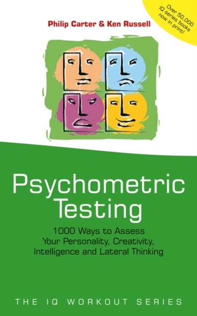 Psychometric Testing – 1000 Ways to Assess Your Personality, Creativity, Intelligence & Lateral Thinking - 1000 Ways to Assess Your Personality, Creativity, Intelligence and Lateral Thinking