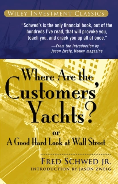 Where Are the Customers′ Yachts? or A Good Hard Look at Wall Street - or A Good Hard Look at Wall Street