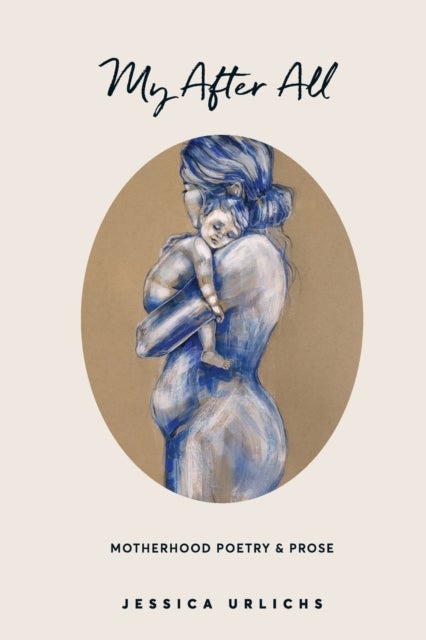My After All - Poetry and Prose for Mothers