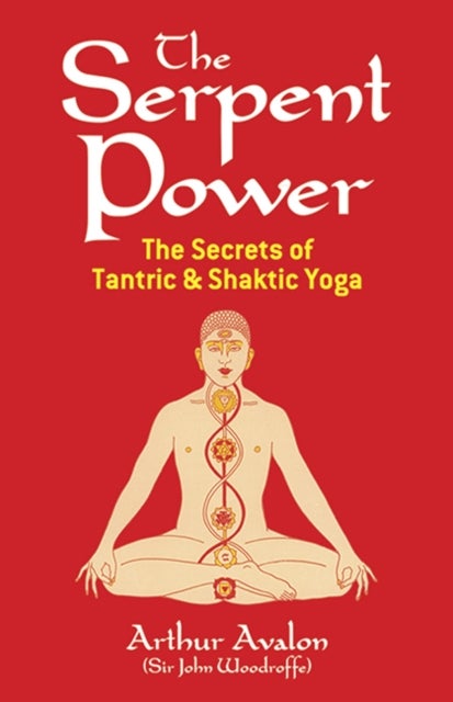 The Serpent Power - The Secrets of Tantric and Shaktic Yoga