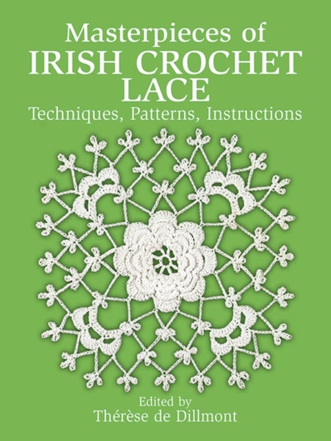 Masterpieces of Irish Crochet Lace - Techniques, Patterns, Instructions