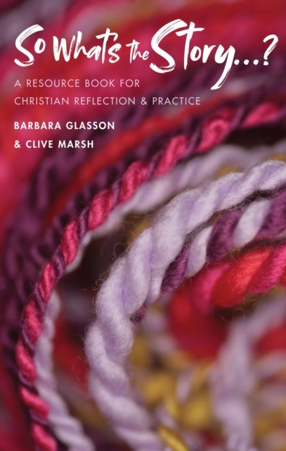 So What's The Story? - A resource book for Christian reflection and practice