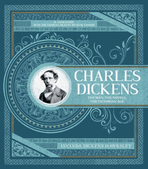 Charles Dickens - The Man, The Novels, The Victorian Age
