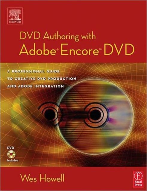 DVD Authoring with Adobe Encore DVD - A Professional Guide to Creative DVD Production and Adobe Integration