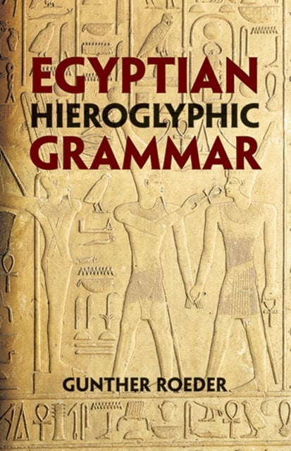 Egyptian Hieroglyphic Grammar - A Handbook for Beginners