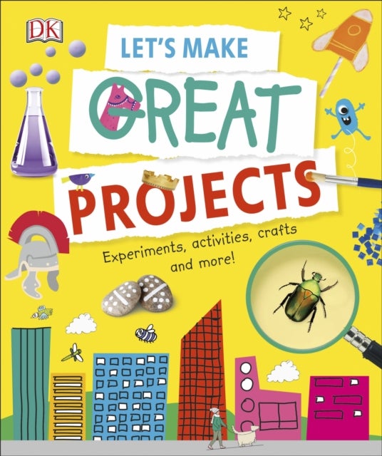 Let''s Make Great Projects - Experiments to Try, Crafts to Create, and Lots to Learn!