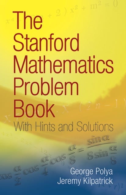 The Stanford Mathematics Problem Book - With Hints and Solutions